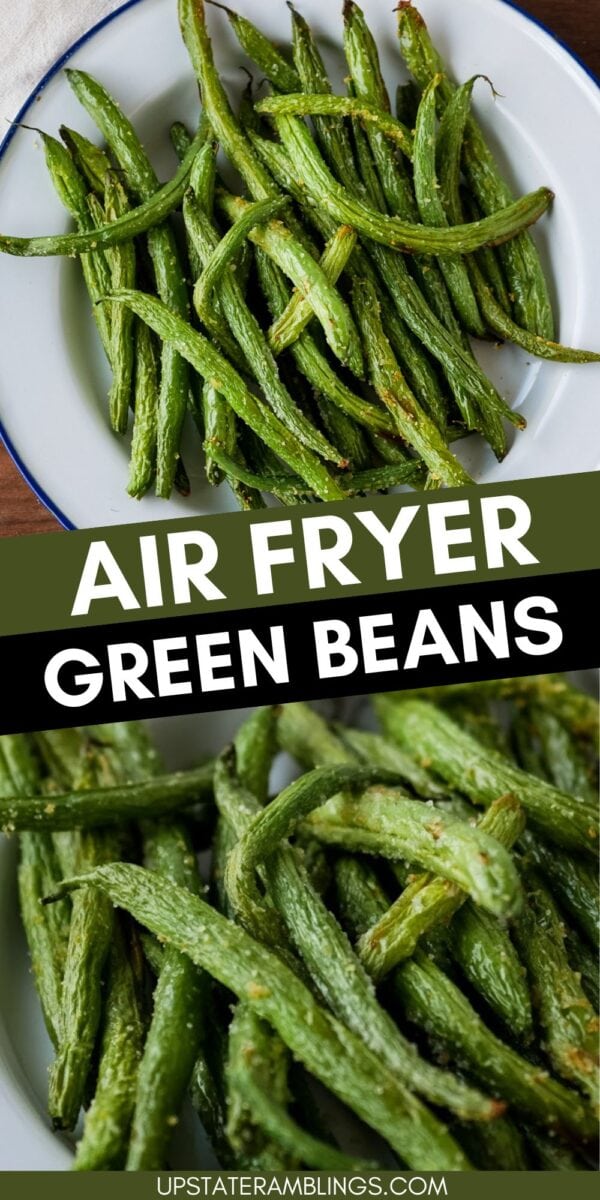 A plate of crispy air fryer green beans, shown from two angles, with the text "Air Fryer Green Beans" and "upstateramblings.com" on the image.