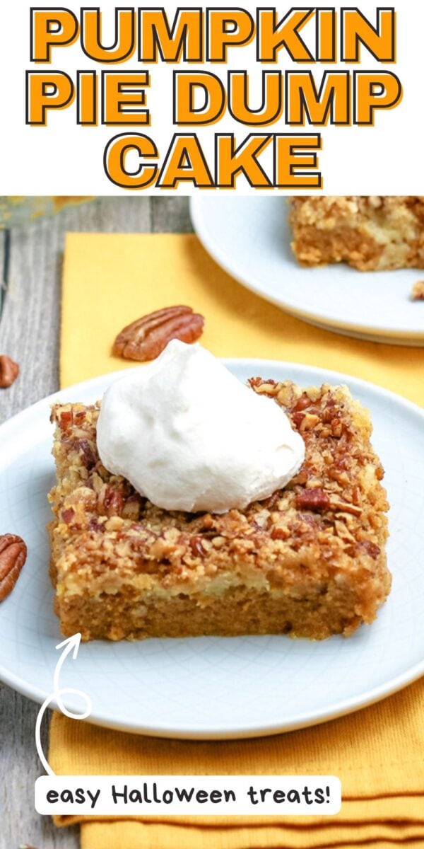 A slice of pumpkin dump cake topped with whipped cream sits on a white plate with a pecan beside it; another slice is in the background. Text reads "Pumpkin Pie Dump Cake" and "easy Halloween treats!.