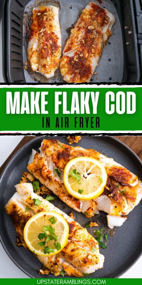 Two pieces of seasoned air fryer cod cook in the basket above, then are served with lemon slices and herbs below. Text reads: "Make flaky cod in air fryer.