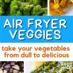 air fryer veggies collage pin with photos of potatoes, broccoli, squash and asparagus.