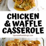 Chicken and waffle casserole pinterest collage pin with one photo of pouring syrup and one of the baking dish.