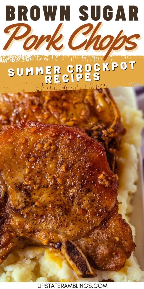 Close-up of brown sugar pork chops served atop creamy mashed potatoes, with text overlay highlighting delicious summer crockpot recipes.