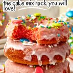 A stack of strawberry donuts garnished with sprinkles and icing, with text promoting an easy cake mix hack recipe.