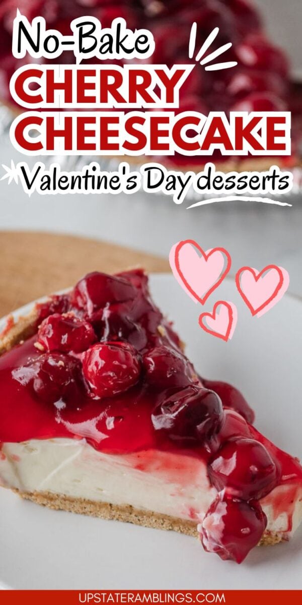 A slice of no bake cherry cheesecake with cherry topping sits on a white plate; text promotes irresistible Valentine’s Day desserts.