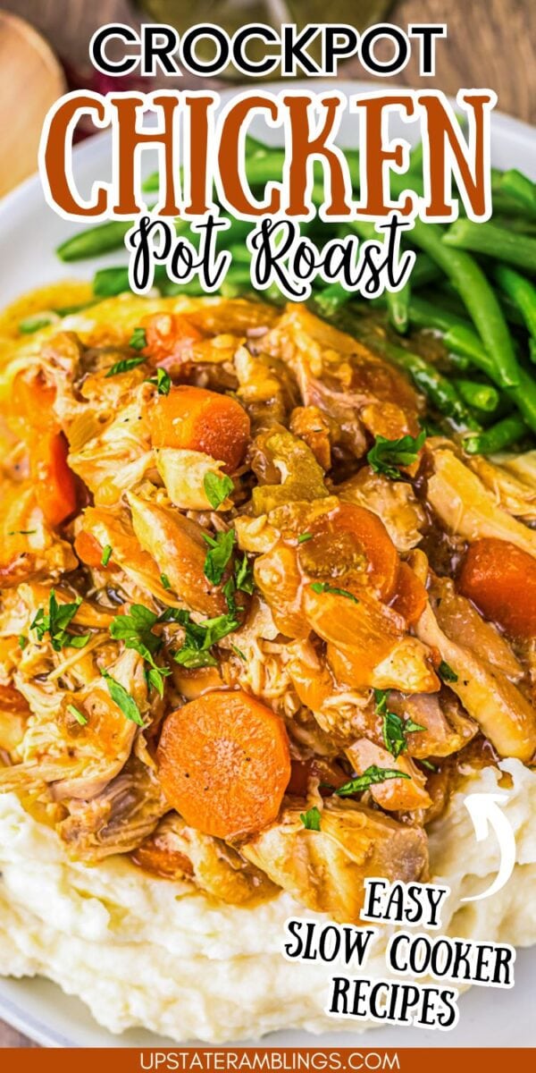 Slow cooker chicken pot roast with carrots served over mashed potatoes, green beans on the side. Text reads "Easy slow cooker recipes.